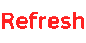 Refresh